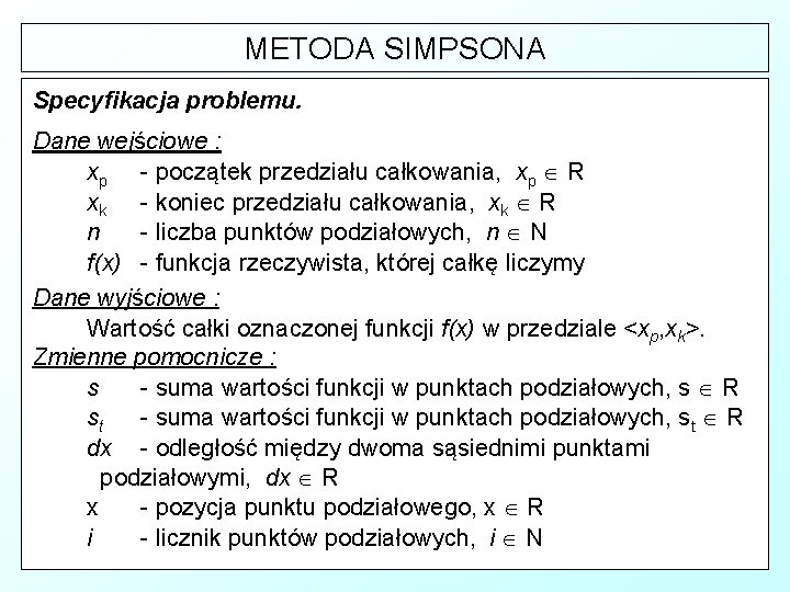 METODA SIMPSONA Specyfikacja problemu. Dane wejściowe : xp - początek przedziału całkowania, xp R