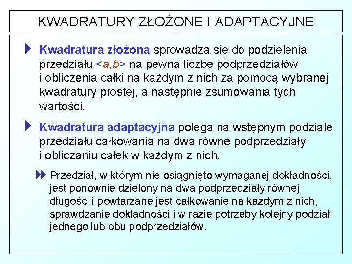 KWADRATURY ZŁOŻONE I ADAPTACYJNE 4 Kwadratura złożona sprowadza się do podzielenia przedziału <a, b>