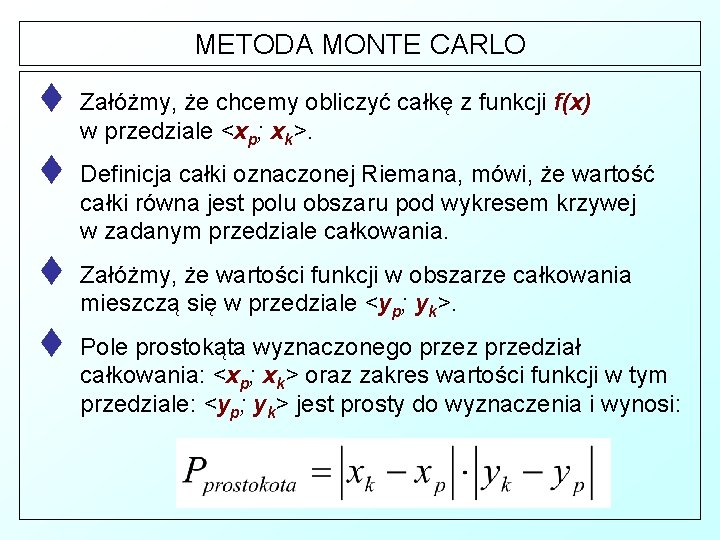 METODA MONTE CARLO t Załóżmy, że chcemy obliczyć całkę z funkcji f(x) w przedziale