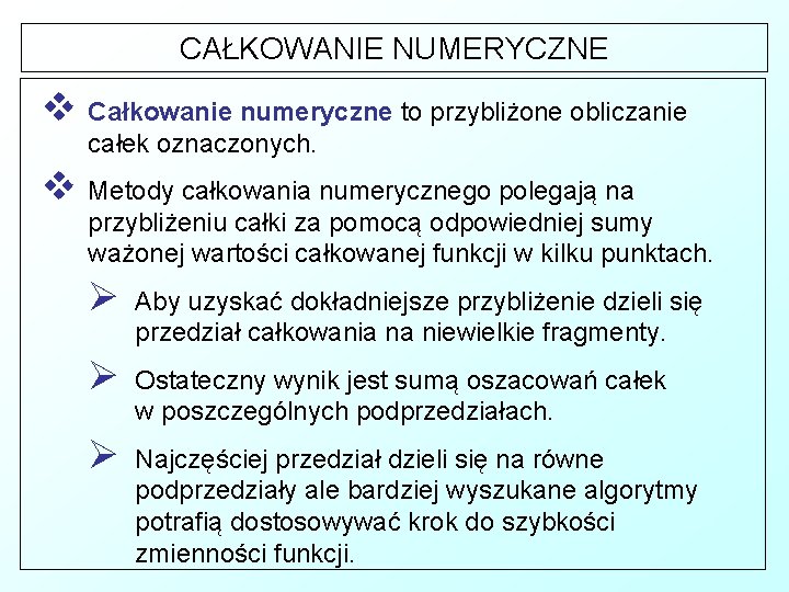 CAŁKOWANIE NUMERYCZNE v Całkowanie numeryczne to przybliżone obliczanie całek oznaczonych. v Metody całkowania numerycznego