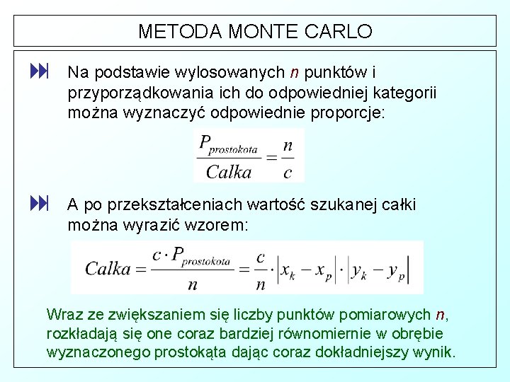 METODA MONTE CARLO : Na podstawie wylosowanych n punktów i przyporządkowania ich do odpowiedniej