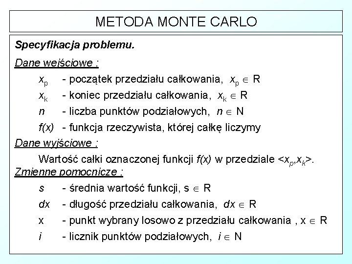 METODA MONTE CARLO Specyfikacja problemu. Dane wejściowe : xp - początek przedziału całkowania, xp