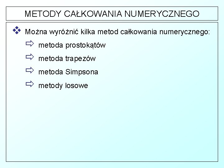 METODY CAŁKOWANIA NUMERYCZNEGO v Można wyróżnić kilka metod całkowania numerycznego: ð metoda prostokątów ð