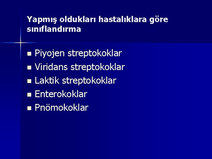 Yapmış oldukları hastalıklara göre sınıflandırma Piyojen streptokoklar n Viridans streptokoklar n Laktik streptokoklar n