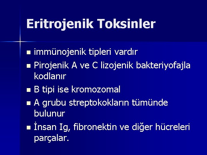 Eritrojenik Toksinler immünojenik tipleri vardır n Pirojenik A ve C lizojenik bakteriyofajla kodlanır n