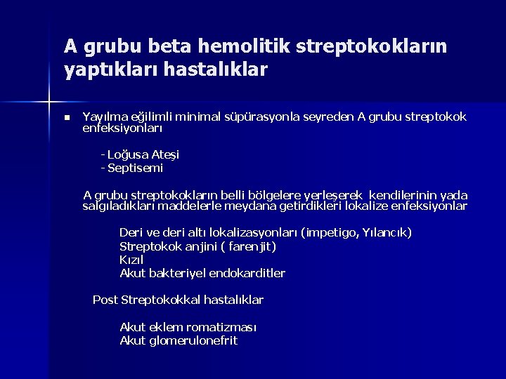 A grubu beta hemolitik streptokokların yaptıkları hastalıklar n Yayılma eğilimli minimal süpürasyonla seyreden A