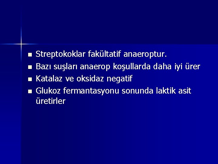 n n Streptokoklar fakültatif anaeroptur. Bazı suşları anaerop koşullarda daha iyi ürer Katalaz ve