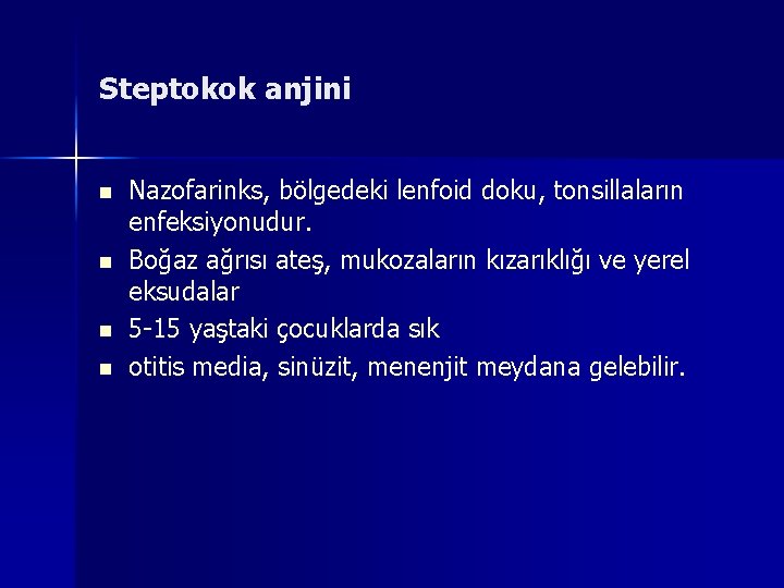 Steptokok anjini n n Nazofarinks, bölgedeki lenfoid doku, tonsillaların enfeksiyonudur. Boğaz ağrısı ateş, mukozaların