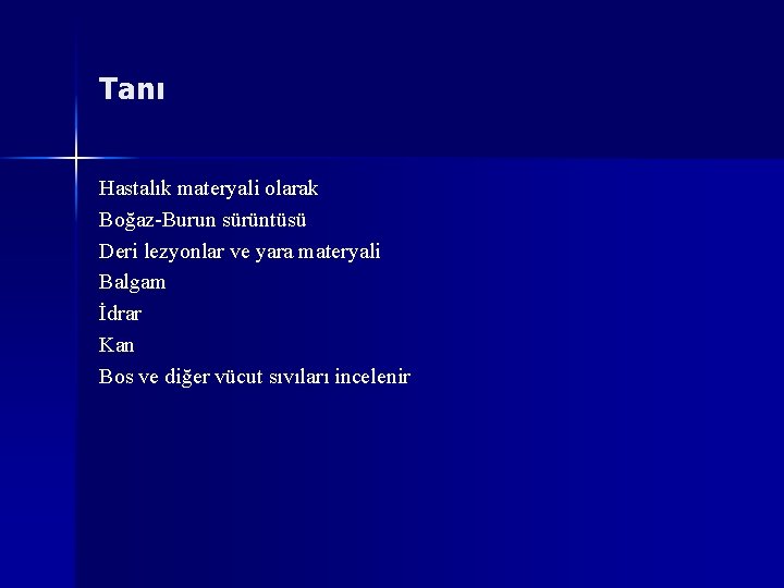 Tanı Hastalık materyali olarak Boğaz-Burun sürüntüsü Deri lezyonlar ve yara materyali Balgam İdrar Kan