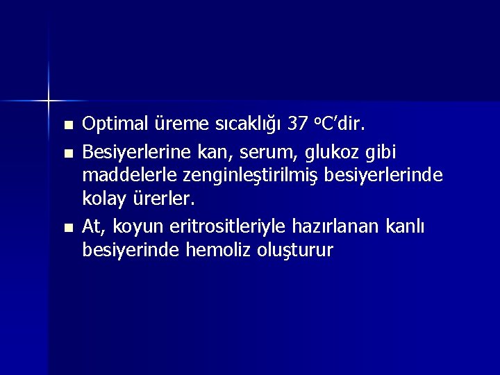 n n n Optimal üreme sıcaklığı 37 o. C’dir. Besiyerlerine kan, serum, glukoz gibi