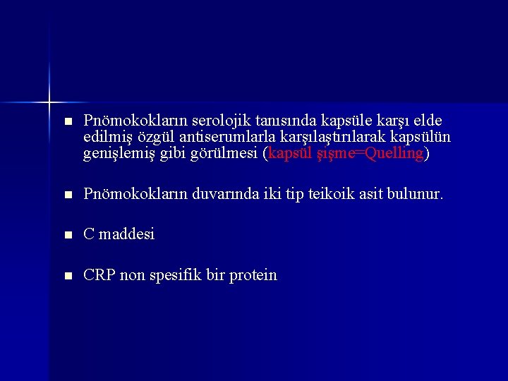 n Pnömokokların serolojik tanısında kapsüle karşı elde edilmiş özgül antiserumlarla karşılaştırılarak kapsülün genişlemiş gibi