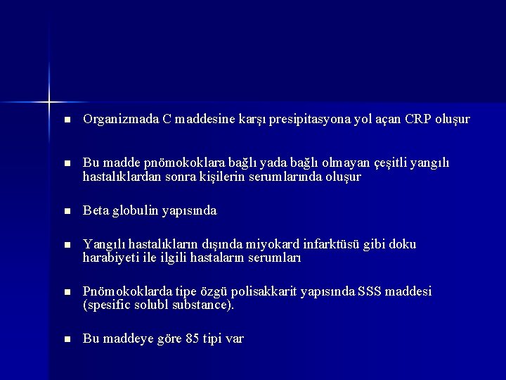 n Organizmada C maddesine karşı presipitasyona yol açan CRP oluşur n Bu madde pnömokoklara