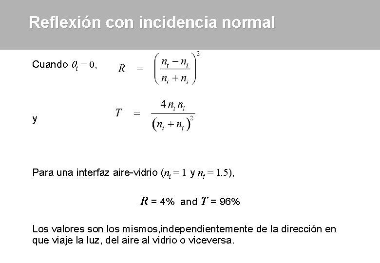 Reflexión con incidencia normal Cuando qi = 0, y Para una interfaz aire-vidrio (ni