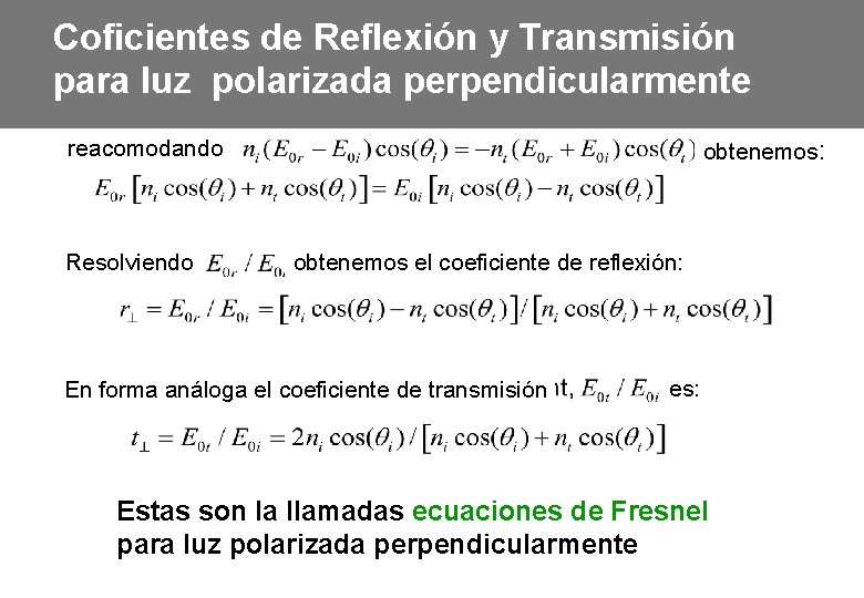 Coficientes de Reflexión y Transmisión para luz polarizada perpendicularmente obtenemos: reacomodando Resolviendo obtenemos el