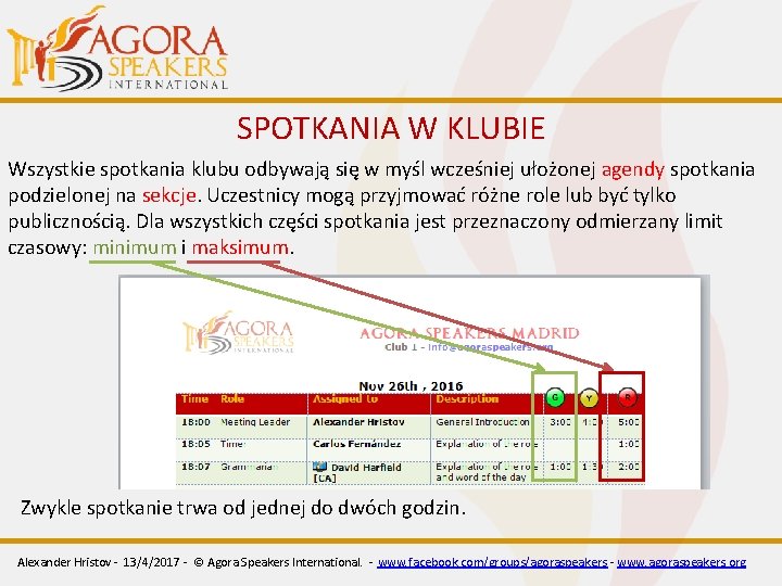 SPOTKANIA W KLUBIE Wszystkie spotkania klubu odbywają się w myśl wcześniej ułożonej agendy spotkania SPOTKANIA W KLUBIE Wszystkie spotkania klubu odbywają się w myśl wcześniej ułożonej agendy spotkania