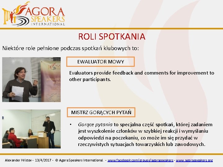 ROLI SPOTKANIA Niektóre role pełnione podczas spotkań klubowych to: EWALUATOR MOWY Evaluators provide feedback ROLI SPOTKANIA Niektóre role pełnione podczas spotkań klubowych to: EWALUATOR MOWY Evaluators provide feedback