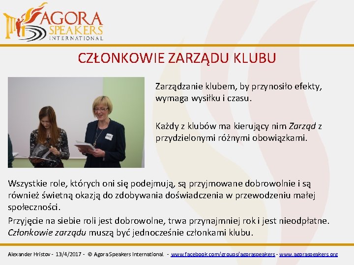 CZŁONKOWIE ZARZĄDU KLUBU Zarządzanie klubem, by przynosiło efekty, wymaga wysiłku i czasu. Każdy z CZŁONKOWIE ZARZĄDU KLUBU Zarządzanie klubem, by przynosiło efekty, wymaga wysiłku i czasu. Każdy z