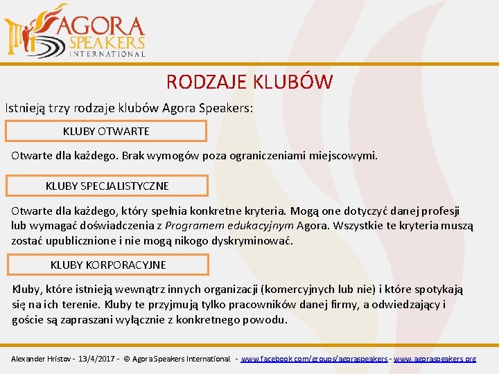 RODZAJE KLUBÓW Istnieją trzy rodzaje klubów Agora Speakers: KLUBY OTWARTE Otwarte dla każdego. Brak RODZAJE KLUBÓW Istnieją trzy rodzaje klubów Agora Speakers: KLUBY OTWARTE Otwarte dla każdego. Brak