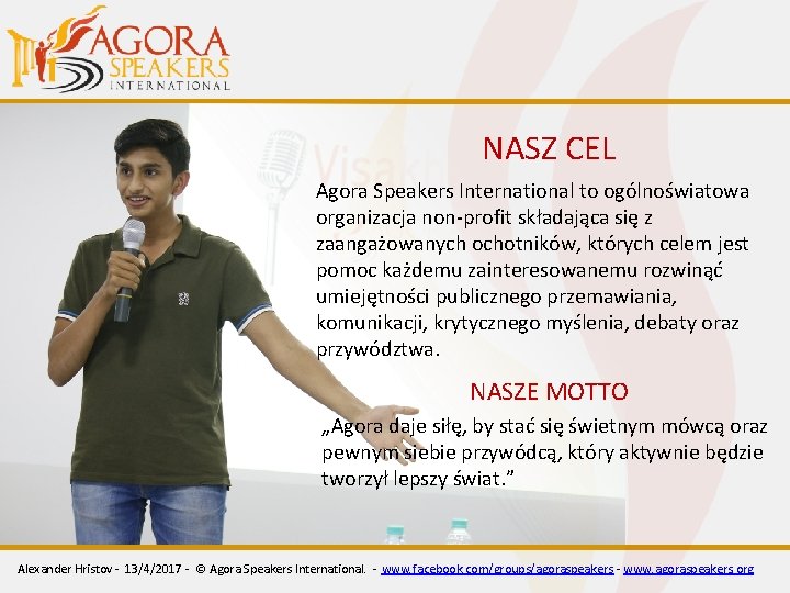 NASZ CEL Agora Speakers International to ogólnoświatowa organizacja non-profit składająca się z zaangażowanych ochotników, NASZ CEL Agora Speakers International to ogólnoświatowa organizacja non-profit składająca się z zaangażowanych ochotników,