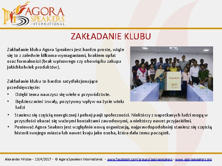 ZAKŁADANIE KLUBU Zakładanie klubu Agora Speakers jest bardzo proste, wiąże się to z zaledwie ZAKŁADANIE KLUBU Zakładanie klubu Agora Speakers jest bardzo proste, wiąże się to z zaledwie