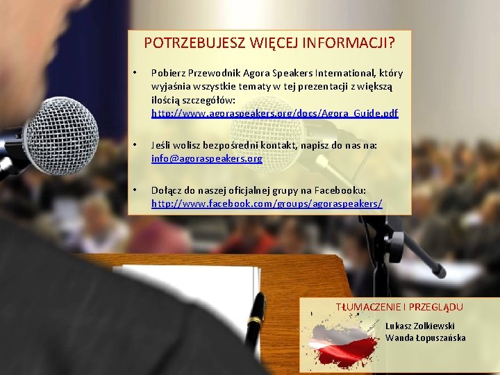POTRZEBUJESZ WIĘCEJ INFORMACJI? • Pobierz Przewodnik Agora Speakers International, który wyjaśnia wszystkie tematy w POTRZEBUJESZ WIĘCEJ INFORMACJI? • Pobierz Przewodnik Agora Speakers International, który wyjaśnia wszystkie tematy w