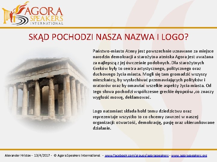 SKĄD POCHODZI NASZA NAZWA I LOGO? Państwo-miasto Ateny jest powszechnie uznawane za miejsce narodzin SKĄD POCHODZI NASZA NAZWA I LOGO? Państwo-miasto Ateny jest powszechnie uznawane za miejsce narodzin
