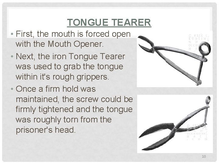  TONGUE TEARER • First, the mouth is forced open with the Mouth Opener.