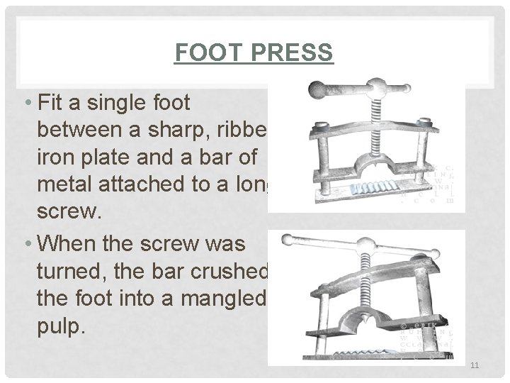 FOOT PRESS • Fit a single foot between a sharp, ribbed iron plate and