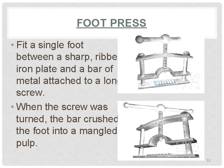 FOOT PRESS • Fit a single foot between a sharp, ribbed iron plate and