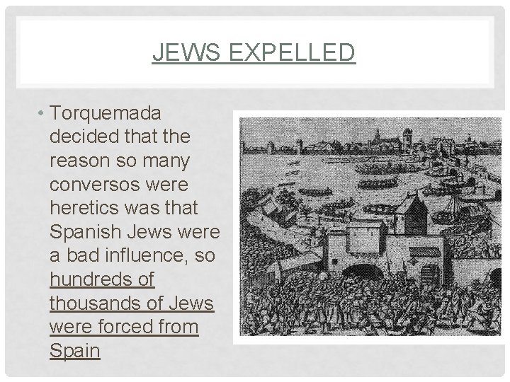 JEWS EXPELLED • Torquemada decided that the reason so many conversos were heretics was