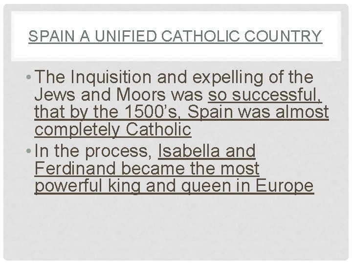 SPAIN A UNIFIED CATHOLIC COUNTRY • The Inquisition and expelling of the Jews and