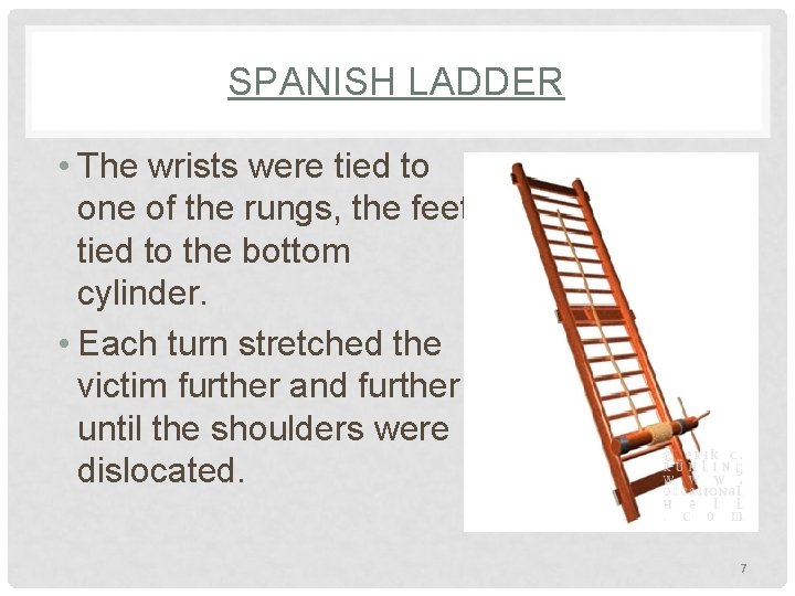SPANISH LADDER • The wrists were tied to one of the rungs, the feet