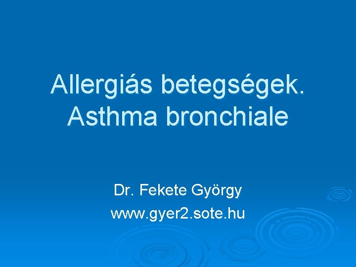 Allergiás betegségek. Asthma bronchiale Dr. Fekete György www. gyer 2. sote. hu 