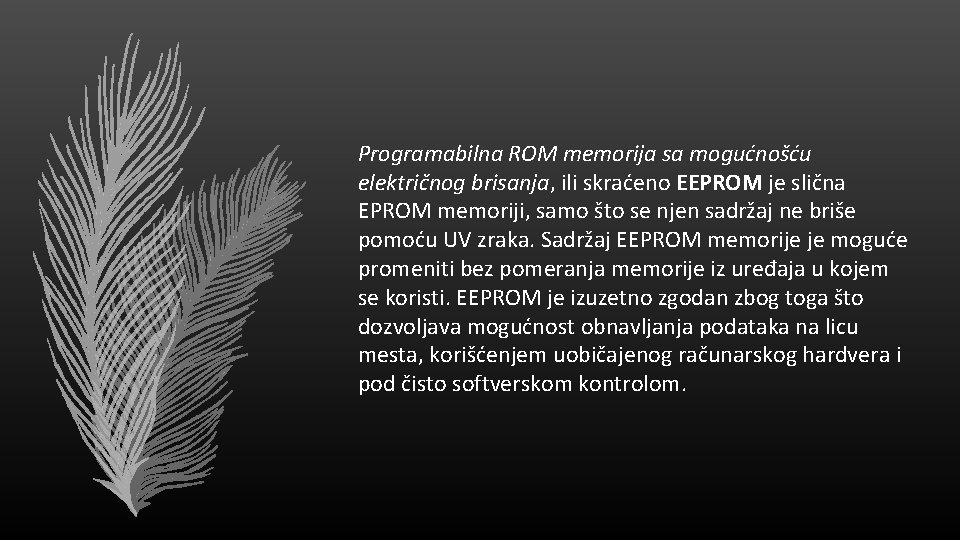 Programabilna ROM memorija sa mogućnošću električnog brisanja, ili skraćeno EEPROM je slična EPROM memoriji,