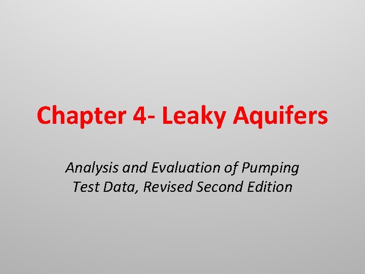 Chapter 4 - Leaky Aquifers Analysis and Evaluation of Pumping Test Data, Revised Second