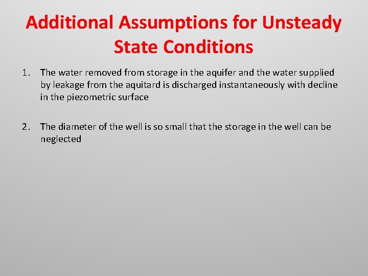 Additional Assumptions for Unsteady State Conditions 1. The water removed from storage in the