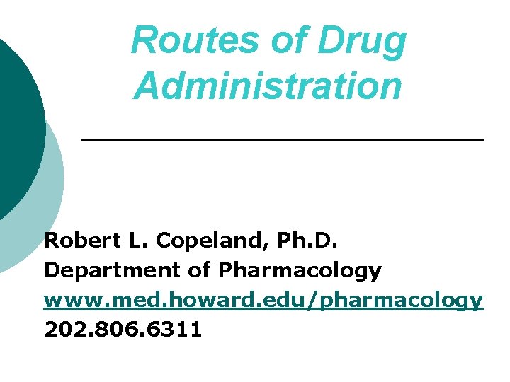 Routes of Drug Administration Robert L. Copeland, Ph. D. Department of Pharmacology www. med.