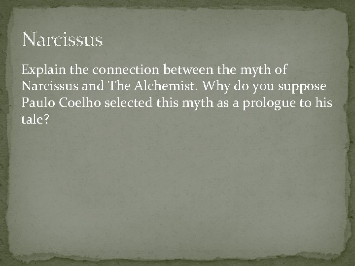 Narcissus Explain the connection between the myth of Narcissus and The Alchemist. Why do