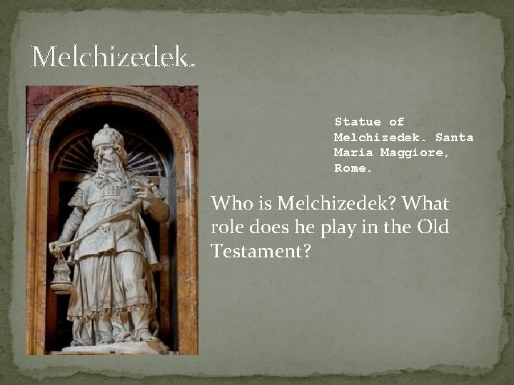 Melchizedek. Statue of Melchizedek. Santa Maria Maggiore, Rome. Who is Melchizedek? What role does