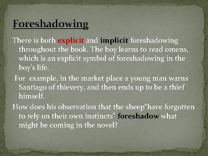 Foreshadowing There is both explicit and implicit foreshadowing throughout the book. The boy learns