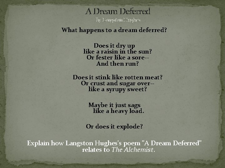 A Dream Deferred by Langston Hughes What happens to a dream deferred? Does it