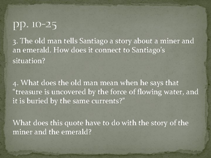 pp. 10 -25 3. The old man tells Santiago a story about a miner
