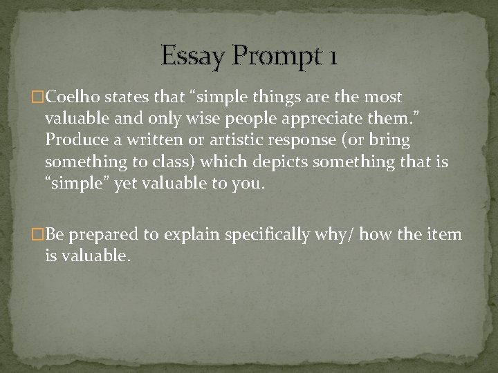 Essay Prompt 1 �Coelho states that “simple things are the most valuable and only
