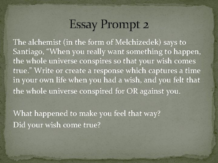 Essay Prompt 2 The alchemist (in the form of Melchizedek) says to Santiago, “When
