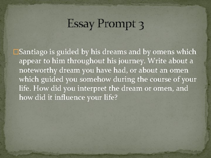 Essay Prompt 3 �Santiago is guided by his dreams and by omens which appear
