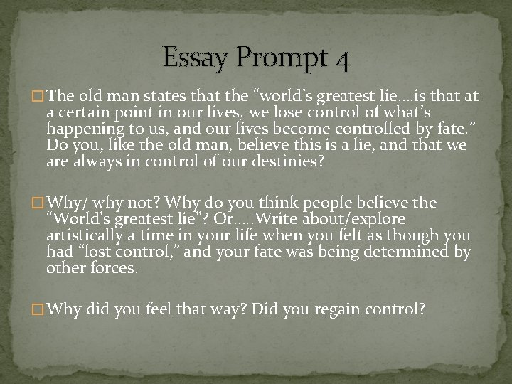 Essay Prompt 4 � The old man states that the “world’s greatest lie…. is