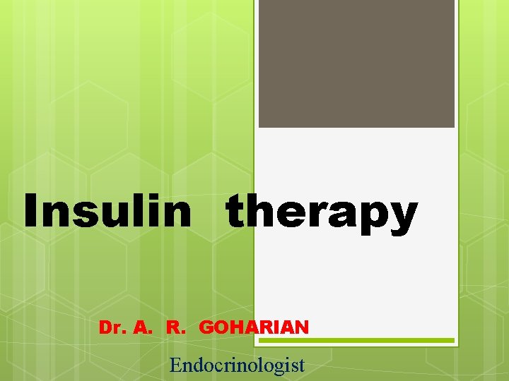 Insulin therapy Dr. A. R. GOHARIAN Endocrinologist 