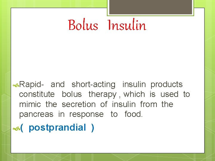 Bolus Insulin Rapid- and short-acting insulin products constitute bolus therapy , which is used