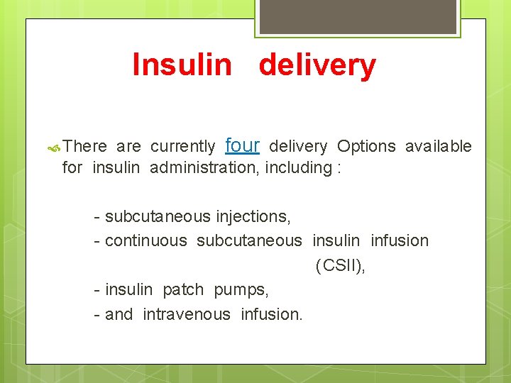 Insulin delivery are currently four delivery Options available for insulin administration, including : There