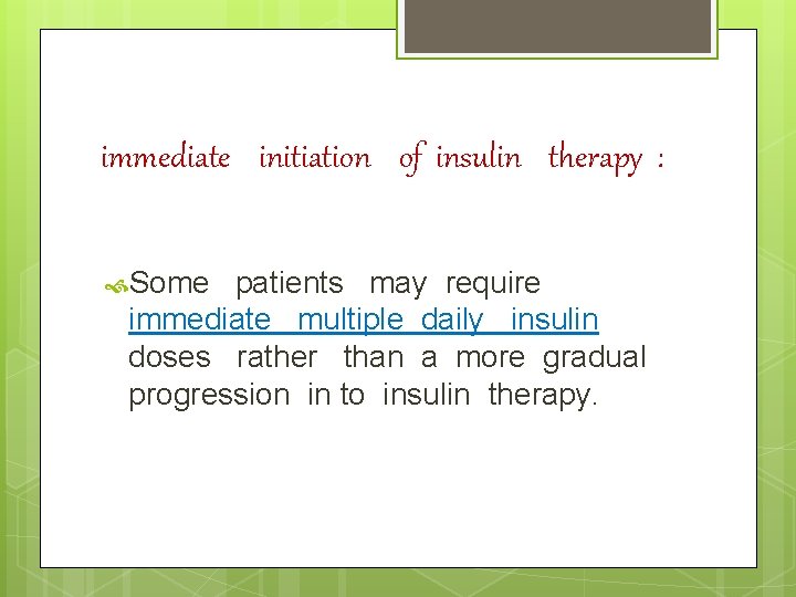 immediate initiation of insulin therapy : Some patients may require immediate multiple daily insulin